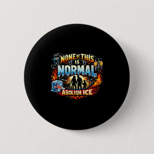 None of this is normal anti ice protest statement  6 cm round badge