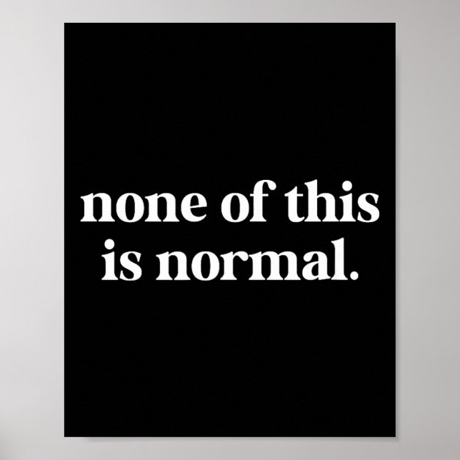 None of this is normal funny saying None of this i Poster (Front)