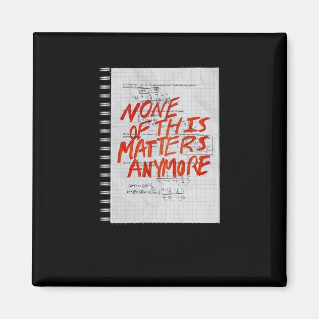 None Of This S Anymore - Math Homework Sticker  Magnet (Front)