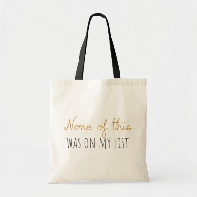 None of This Was On My List Tote Bag (Front)