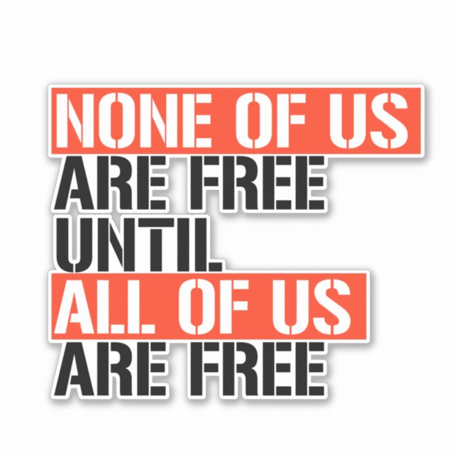 None of us are free until all of us are free (Front)