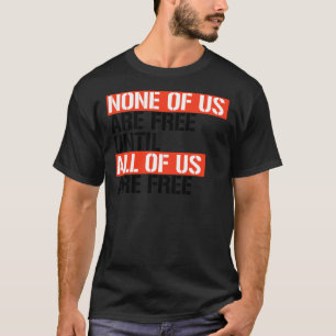 None of us are free until all of us are free Stick T-Shirt