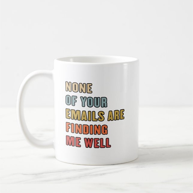 None Of Your Emails Are Finding Me Well Coffee Mug (Left)