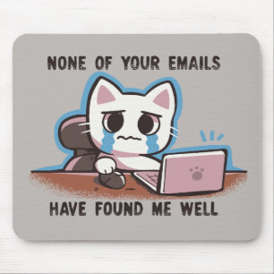 None of your emails have found me well mouse pad