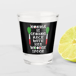 Nonna Is Coming Back With Her Wooden Spoon  Shot Glass