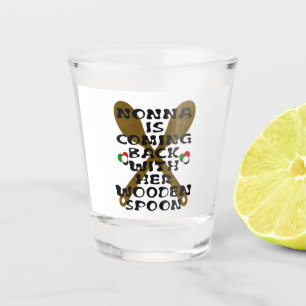 Nonna Is Coming Back With Her Wooden Spoon  Shot Glass