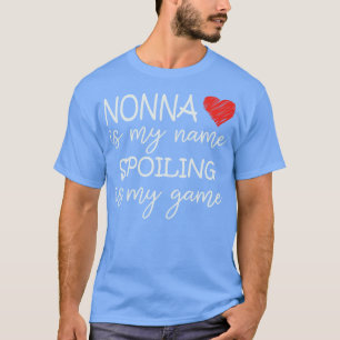 Nonna Is My Name Spoiling Is My Game Grandma Funny T-Shirt