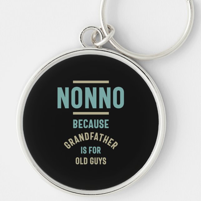 Nonno Because Grandfather is For Old Guys Key Ring (Front)