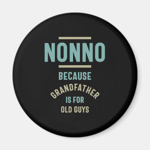 Nonno Because Grandfather is For Old Guys Magnet