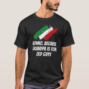 Nonno Because Grandpa Is for Old Guys Funny Italia T-Shirt