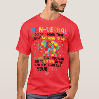 Nonverbal Doesnt Mean I Have Nothing To Say Autism T-Shirt