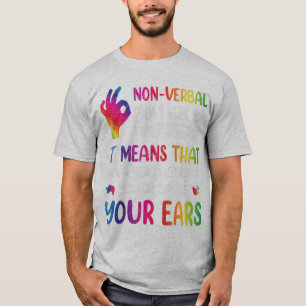 Nonverbal Doesnt Mean I Have Nothing To Say It Mea T-Shirt