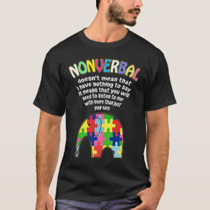 Nonverbal Doesn't Mean That I Have Nothing To Say T-Shirt