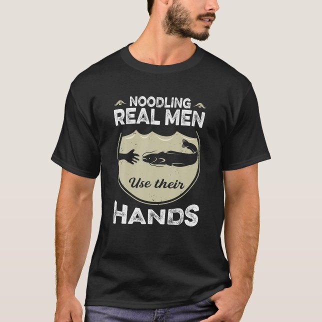 Noodling - Real Men Use Their Hands Funny Catfish T-Shirt (Front)