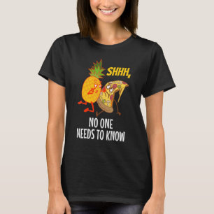 Noone needs to know Pizza Pineapple  1 T-Shirt