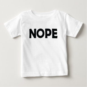 NOPE BABY T-Shirt