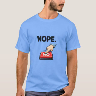 NOPE   Funny Sarcastic Meme Design T-Shirt