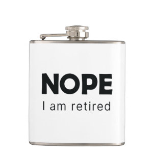 Nope, I am retired Hip Flask