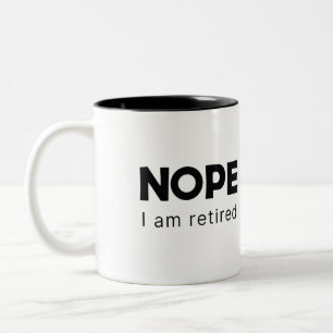 Nope, I am retired Two-Tone Coffee Mug