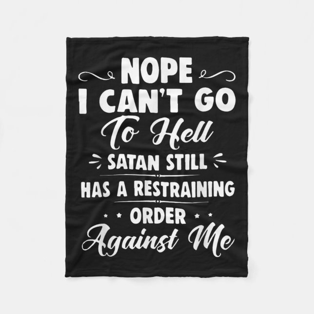Nope I Can't Go To Hell Satan Still Has A Restrain Fleece Blanket (Front)