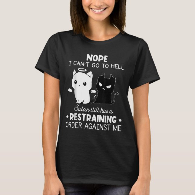 Nope I Can't Go To Hell Satan Still Has A Restrain T-Shirt (Front)