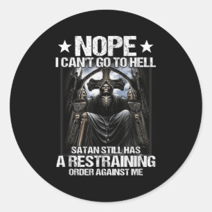 Nope I Can't Go To Hell Satan Still Has Restrainin Classic Round Sticker