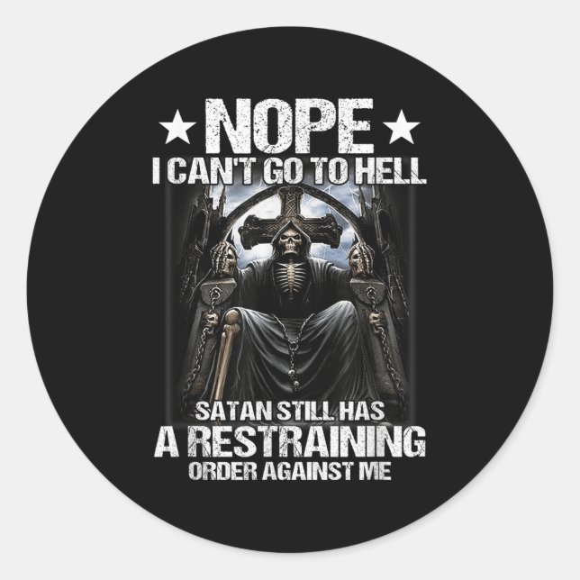 Nope I Can't Go To Hell Satan Still Has Restrainin Classic Round Sticker (Front)