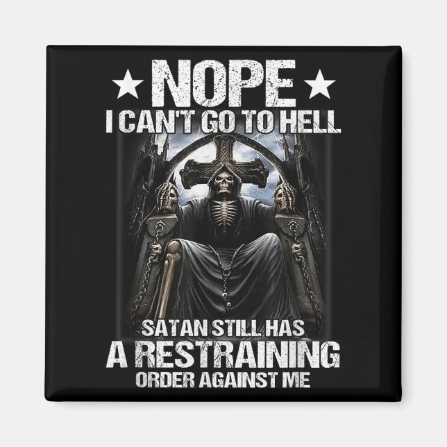 Nope I Can't Go To Hell Satan Still Has Restrainin Magnet (Front)