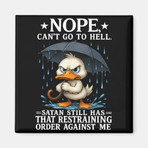 Nope I Can't Go To Hell Satan Still Has Restrainin Magnet