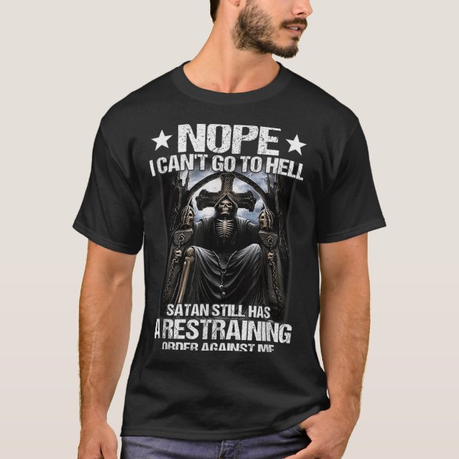 Nope I Can't Go To Hell Satan Still Has Restrainin T-Shirt (Front)
