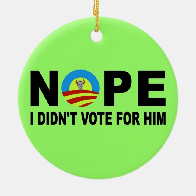 NOPE I DIDN'T VOTE FOR HIM CERAMIC TREE DECORATION (Back)