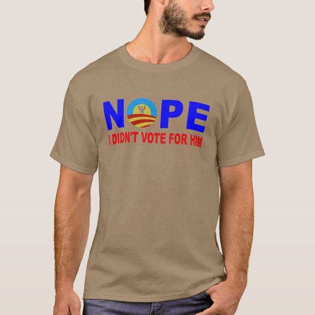NOPE I DIDN'T VOTE FOR HIM T-Shirt (Front)