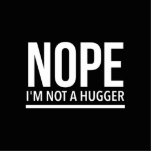 Nope I’m not a hugger Standing Photo Sculpture<br><div class="desc">Nope I’m not a hugger</div>