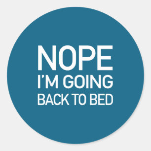 Nope Im Going Back To Bed - Funny Lazy Pajamas Quo Classic Round Sticker