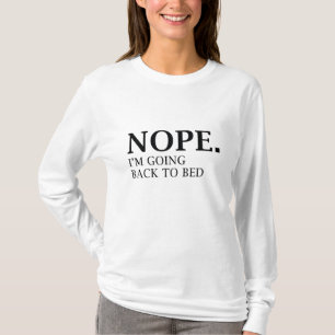 Nope. I'm Going Back To Bed. T-Shirt