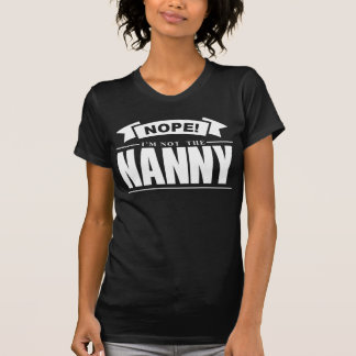 Nope! I'm Not The Nanny Humour T-Shirt