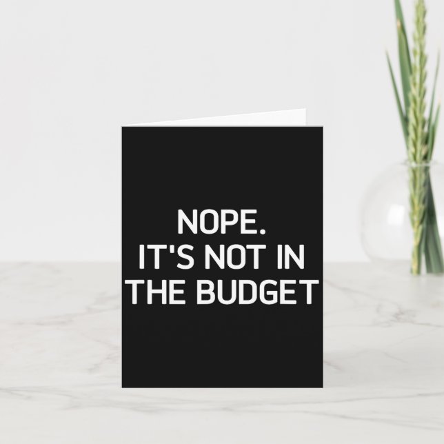 Nope. It's Not In The Budget, Funny, Jokes, Sarcas Card (Front)