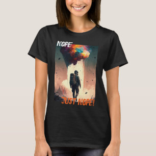 Nope, Just Nope Funny Cynical T-Shirt