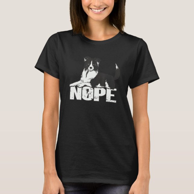 Nope Lazy Border Collie Sheepdog Border Collie T-Shirt (Front)
