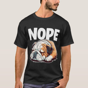 Nope Lazy English Bulldog Dog 1 T-Shirt