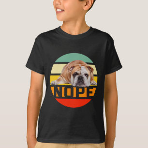 Nope Lazy English Bulldog Dog Lover Owner Man Woma T-Shirt