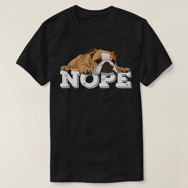 Nope Lazy English Bulldog Dog Lover  T-Shirt (Design Front)