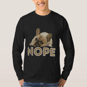 Nope Lazy Frenchie Funny French Bulldog Dog Lover T-Shirt