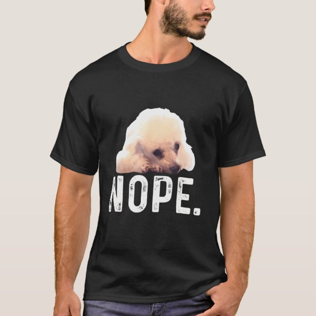 Nope Lazy Poodle Dog T-Shirt (Front)