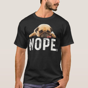 Nope Lazy Pug T-Shirt