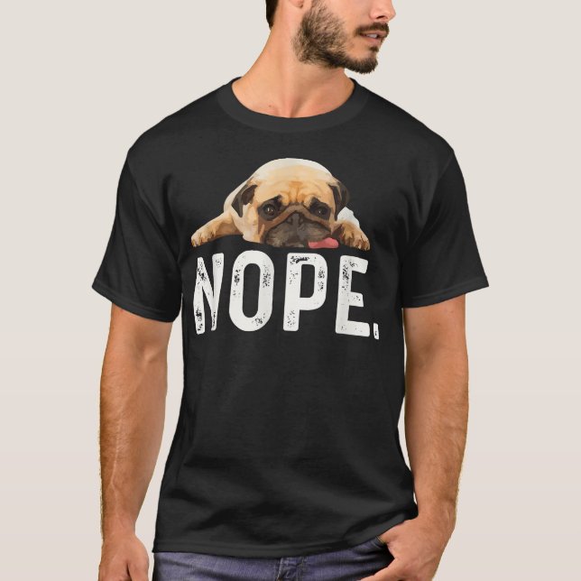 Nope Lazy Pug  T-Shirt (Front)