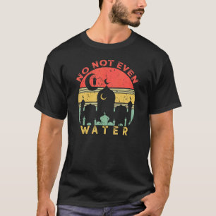 Nope No Even Water Ramadan Kareem Muslim Mubarak V T-Shirt