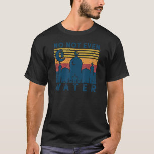 Nope No Even Water Ramadan Kareem Muslim Mubarak V T-Shirt