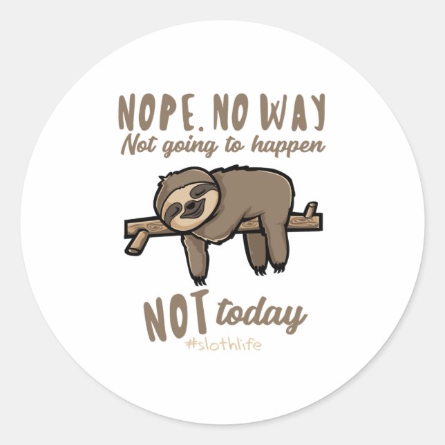 Nope No Way Not Today Gift for Sloth Lover  Classic Round Sticker (Front)
