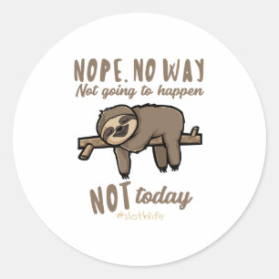 Nope No Way Not Today Gift for Sloth Lover Classic Round Sticker